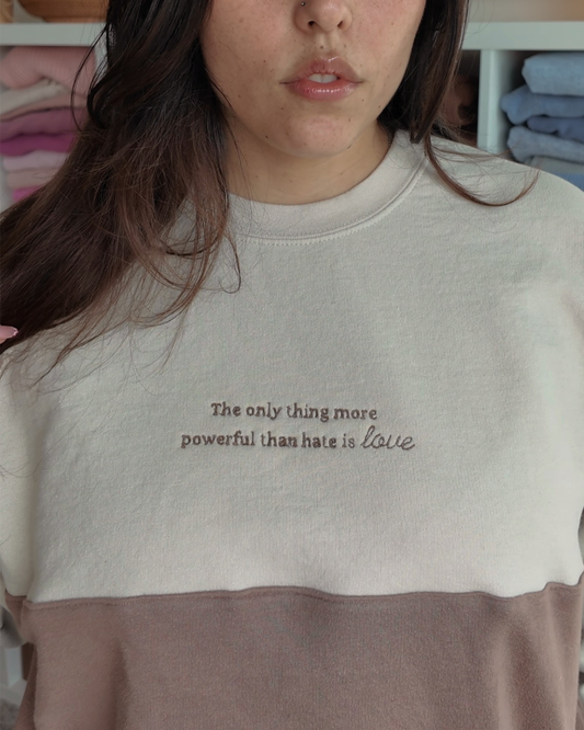"The only thing more powerful than hate is love" Crewneck
